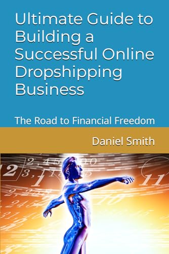 Ultimate Guide to Building a Successful Online Dropshipping Business: The Road to Financial Freedom von Independently published